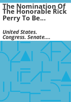 The_nomination_of_the_Honorable_Rick_Perry_to_be_Secretary_of_Energy